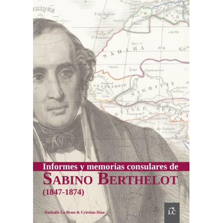 Informes y memorias consulares de Sabino Berthelot (1847-1874) Informes y memorias consulares de Sabino Berthelot (1847-1874)
