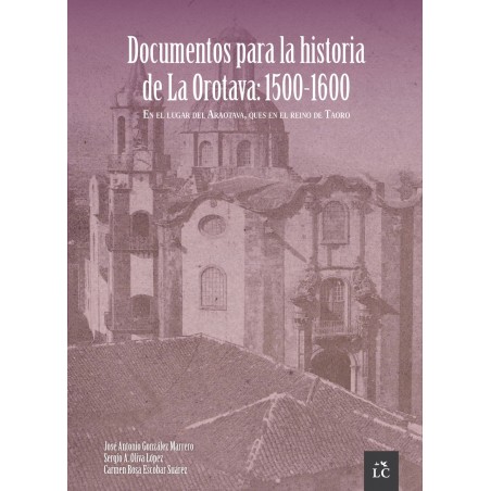 Documentos para la historia de La Orotava: 1500-1600 Documentos para la historia de La Orotava: 1500-1600