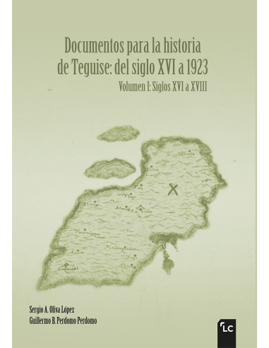 Documentos para la historia de Teguise (Vol. I: siglos XVI a XVIII)