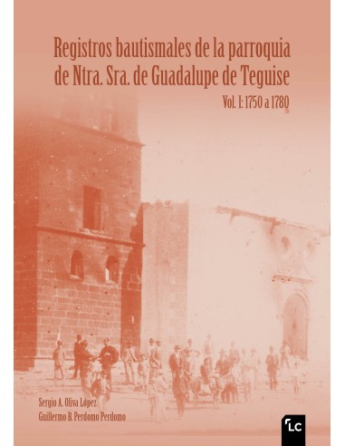 Registros bautismales de la parroquia de Ntra. Sra. de Guadalupe de Teguise. Vol. I: 1750 a 1780