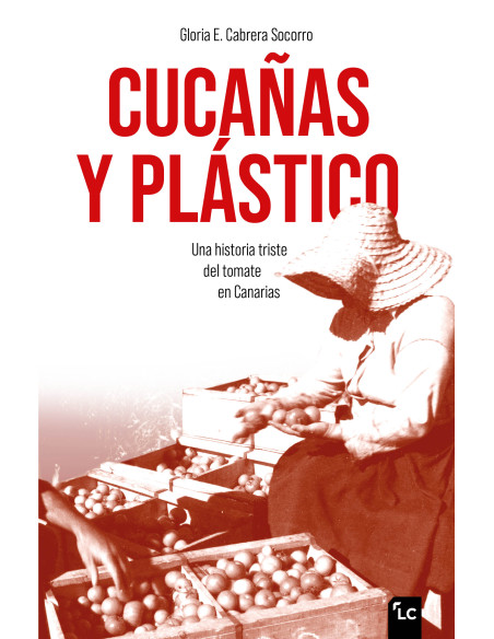Cucañas y plástico. Una historia triste del tomate en Canarias