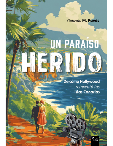 UN PARAÍSO HERIDO. De cómo Hollywood reinventó las islas Canarias