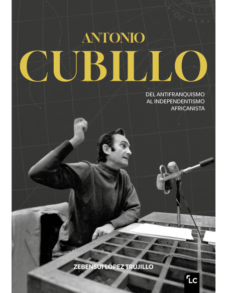 Antonio Cubillo. Del antifranquismo al independentismo africanista